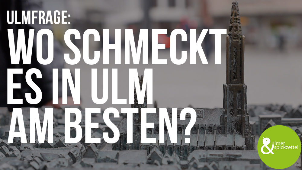 Facebook Ulmfrage: Wo schmeckt es in Ulm am besten?